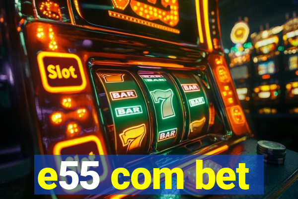 e55 com bet